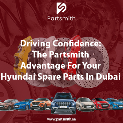 Driving Confidence: The Partsmith Advantage For Your Hyundai Spare Parts In Dubai