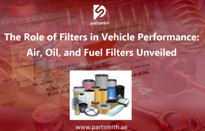 The Role of Filters in Vehicle Performance: Air, Oil, and Fuel Filters Unveiled