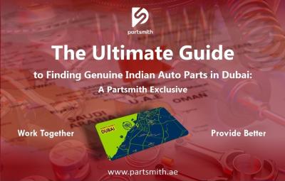 The Ultimate Guide to Finding Genuine Indian Auto Parts in Dubai: A Partsmith Exclusive