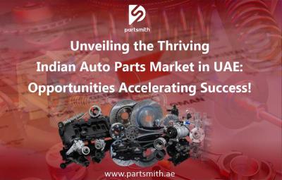 Unveiling the Thriving Indian Auto Parts Market in UAE: Opportunities Accelerating Success!